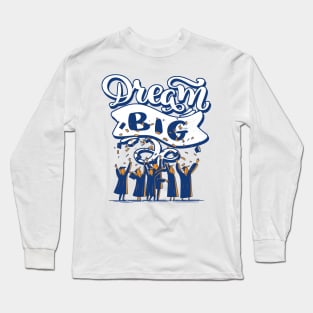 Dream Big Graduation Long Sleeve T-Shirt